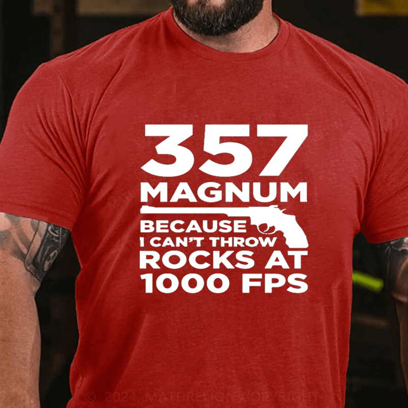 Maturelion 357 Magnum Because Can't Throw Rocks At 1000 Fps Cotton T-Shirt
