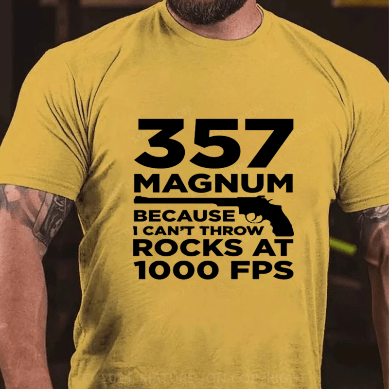 Maturelion 357 Magnum Because Can't Throw Rocks At 1000 Fps Cotton T-Shirt