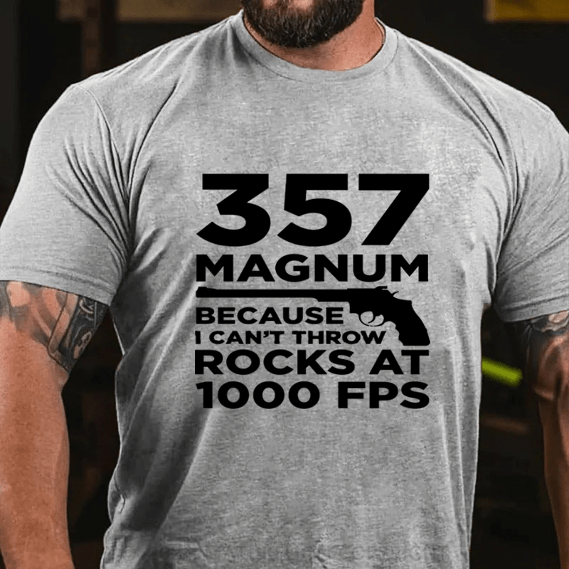Maturelion 357 Magnum Because Can't Throw Rocks At 1000 Fps Cotton T-Shirt