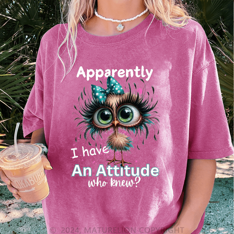 Maturelion Apparently I Have An Attitude Who Knew? DTG Printing Washed Cotton T-Shirt