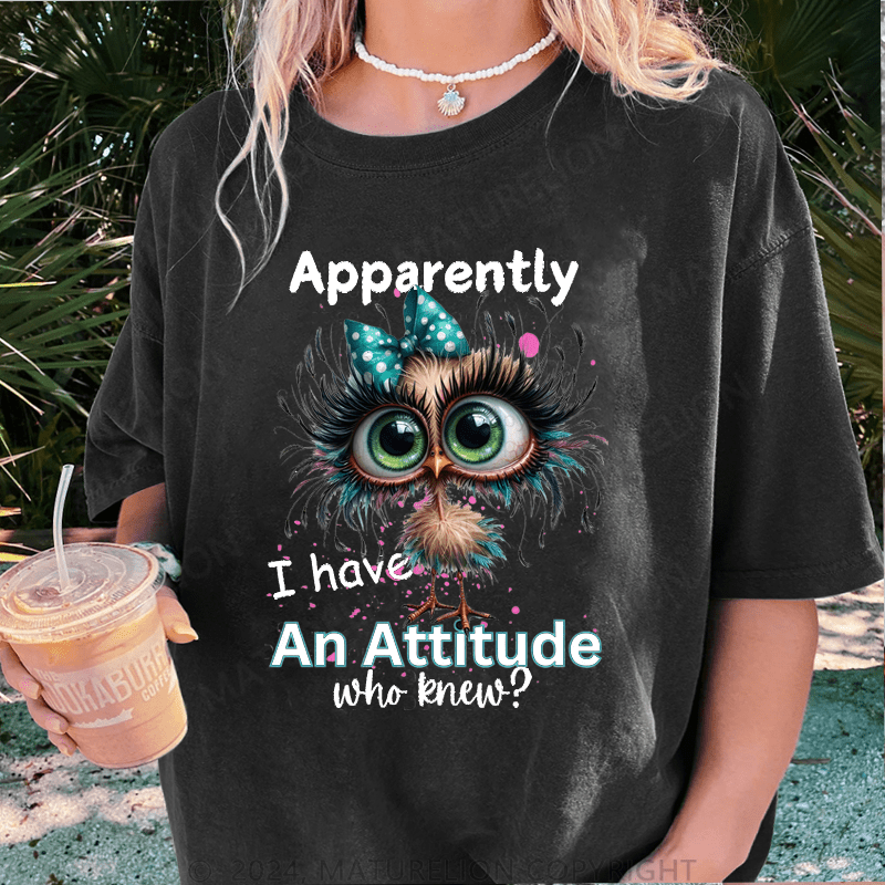 Maturelion Apparently I Have An Attitude Who Knew? DTG Printing Washed Cotton T-Shirt
