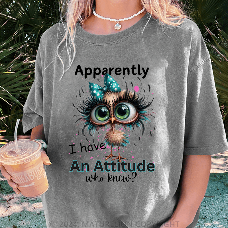 Maturelion Apparently I Have An Attitude Who Knew? DTG Printing Washed Cotton T-Shirt