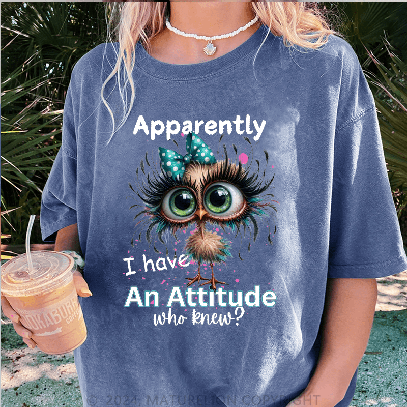Maturelion Apparently I Have An Attitude Who Knew? DTG Printing Washed Cotton T-Shirt