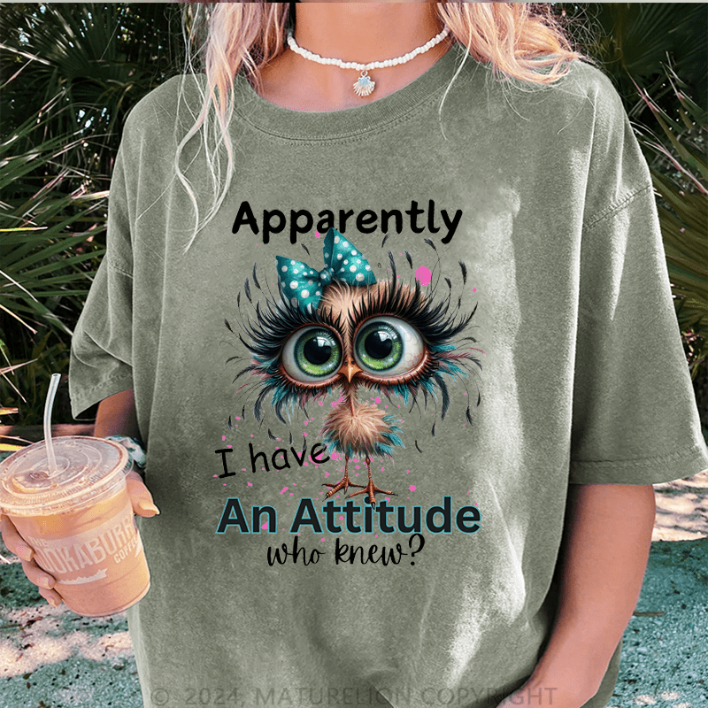 Maturelion Apparently I Have An Attitude Who Knew? DTG Printing Washed Cotton T-Shirt