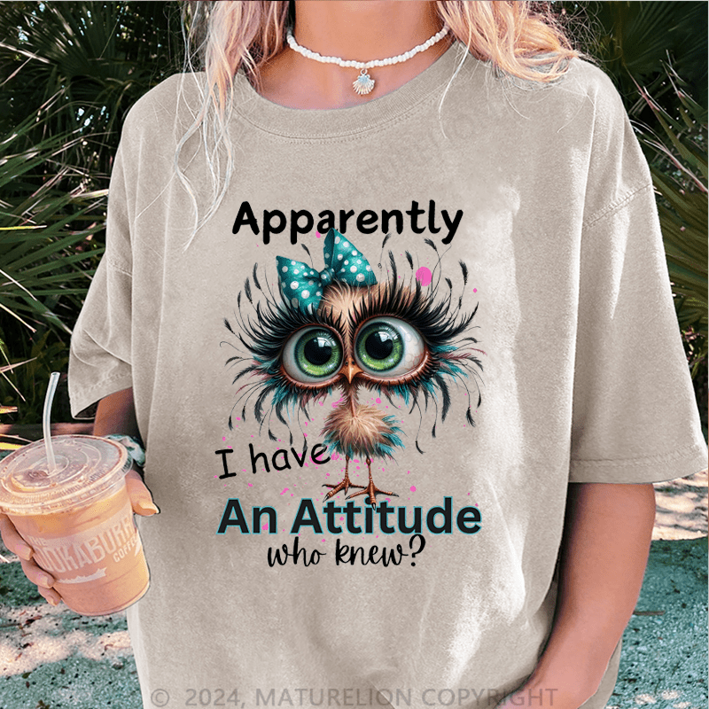 Maturelion Apparently I Have An Attitude Who Knew? DTG Printing Washed Cotton T-Shirt