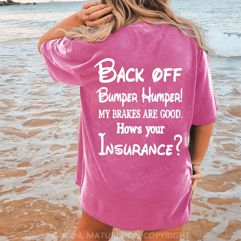 Maturelion Back Off Bumper Humper!My Brakes Are Good How's Your Insurance Dtg Printing Washed Cotton T-Shirt