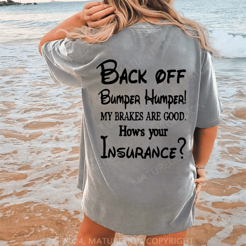 Maturelion Back Off Bumper Humper!My Brakes Are Good How's Your Insurance Dtg Printing Washed Cotton T-Shirt