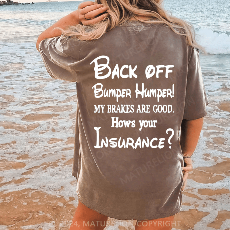 Maturelion Back Off Bumper Humper!My Brakes Are Good How's Your Insurance Dtg Printing Washed Cotton T-Shirt
