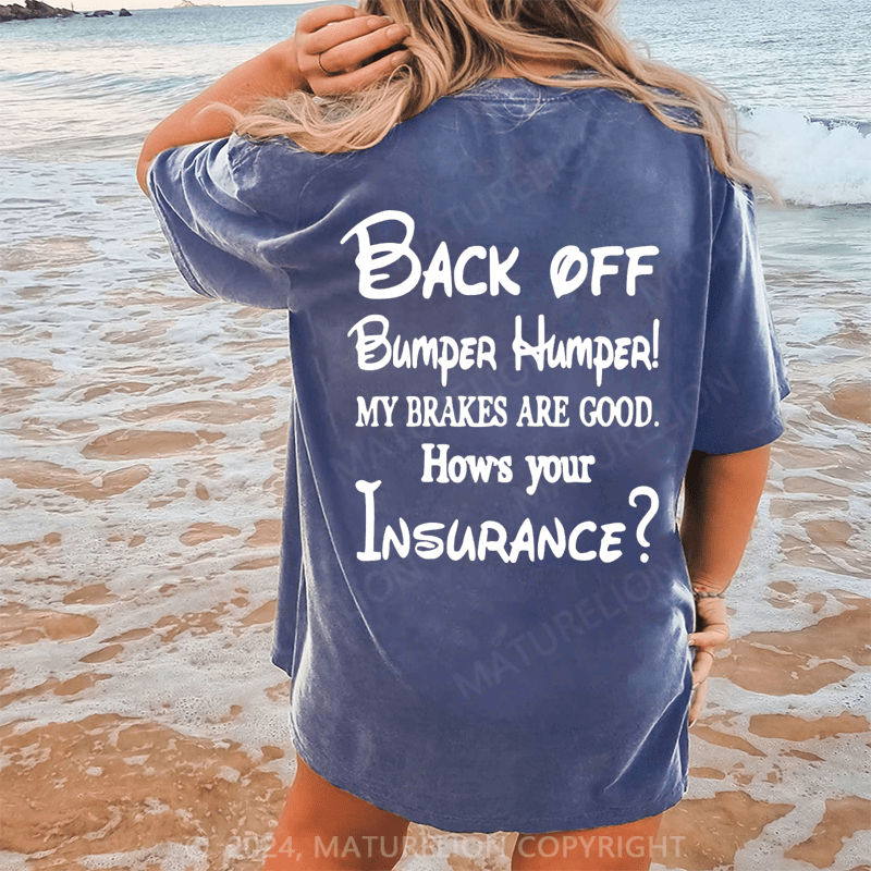 Maturelion Back Off Bumper Humper!My Brakes Are Good How's Your Insurance Dtg Printing Washed Cotton T-Shirt
