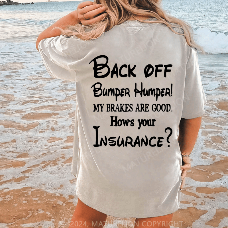 Maturelion Back Off Bumper Humper!My Brakes Are Good How's Your Insurance Dtg Printing Washed Cotton T-Shirt