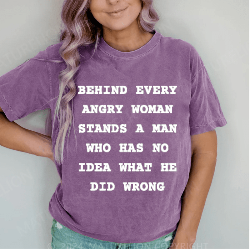 Maturelion Behind Every Angry Woman Stands A Man DTG Printing Washed T-Shirt
