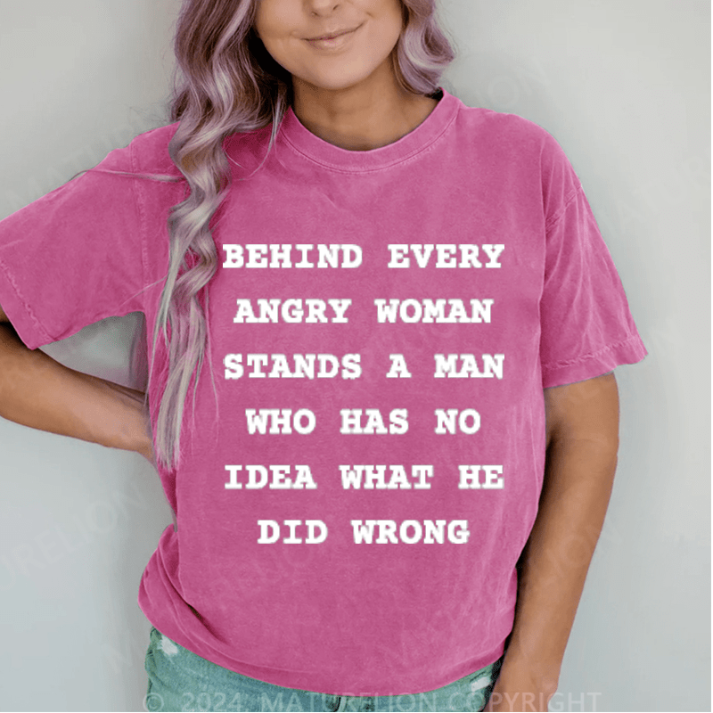 Maturelion Behind Every Angry Woman Stands A Man DTG Printing Washed T-Shirt