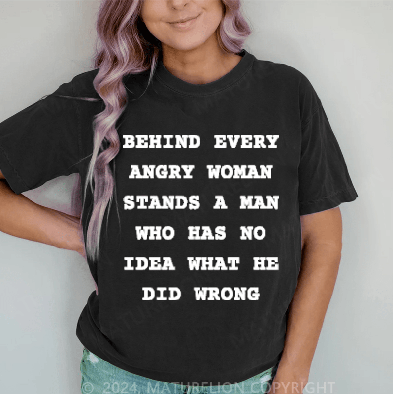 Maturelion Behind Every Angry Woman Stands A Man DTG Printing Washed T-Shirt