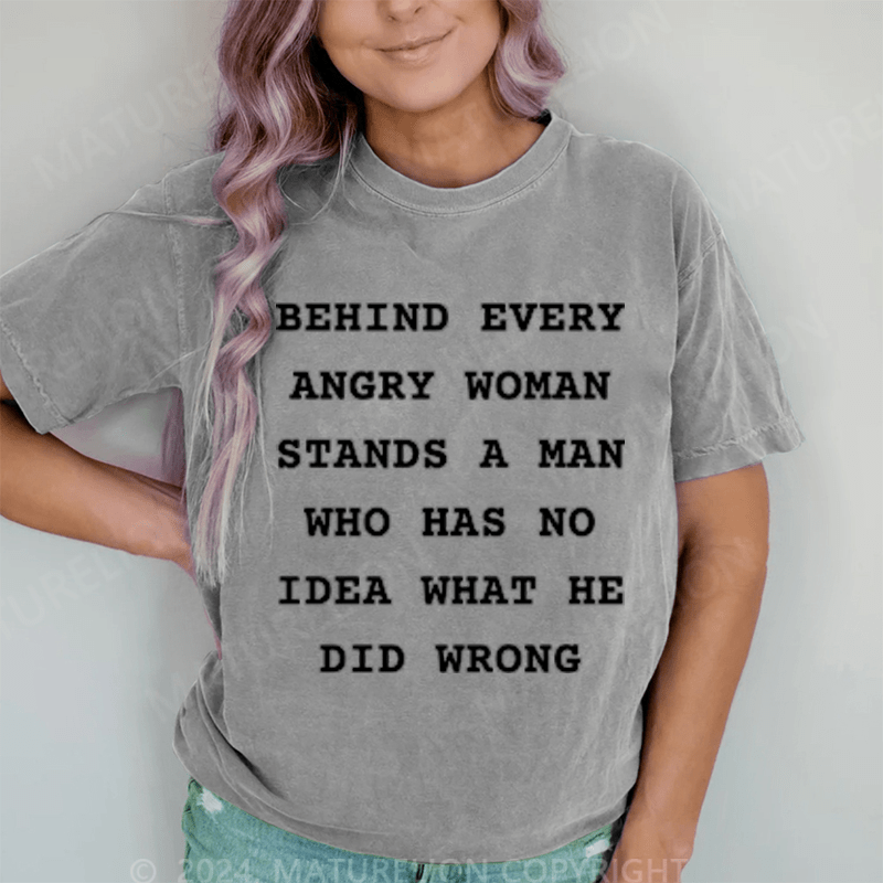 Maturelion Behind Every Angry Woman Stands A Man DTG Printing Washed T-Shirt