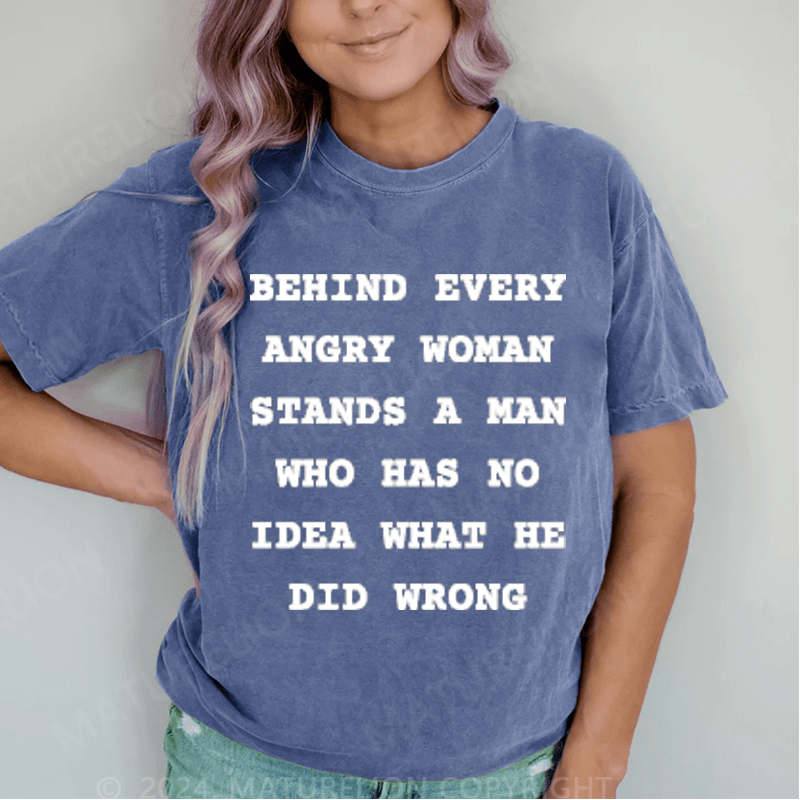Maturelion Behind Every Angry Woman Stands A Man DTG Printing Washed T-Shirt