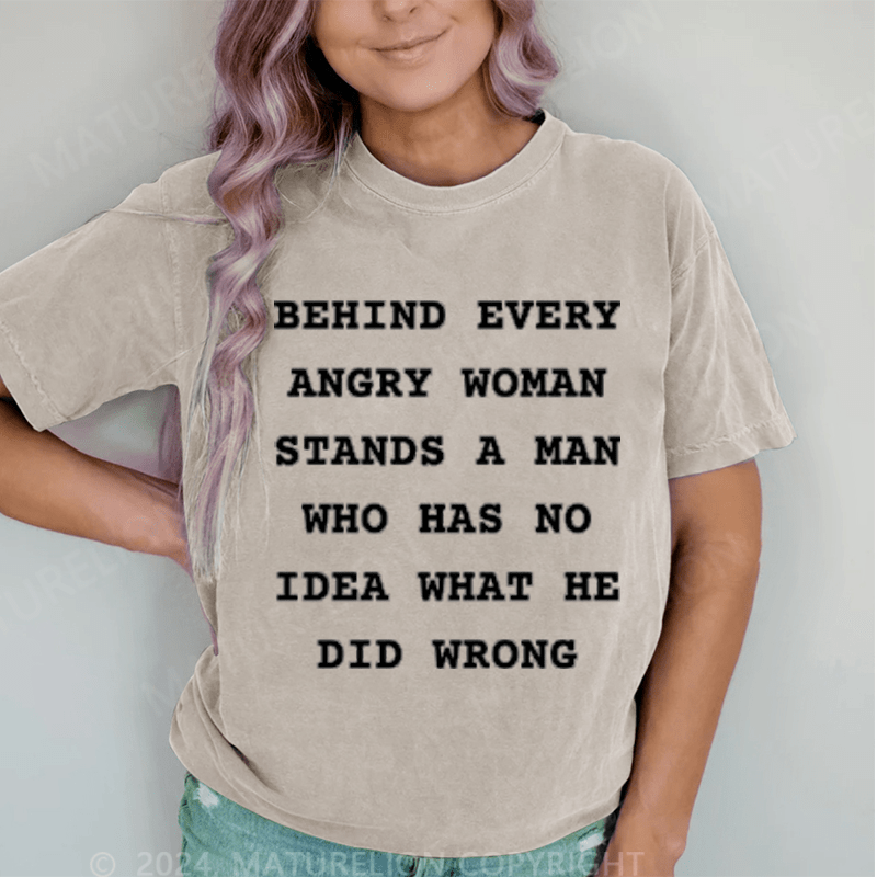 Maturelion Behind Every Angry Woman Stands A Man DTG Printing Washed T-Shirt