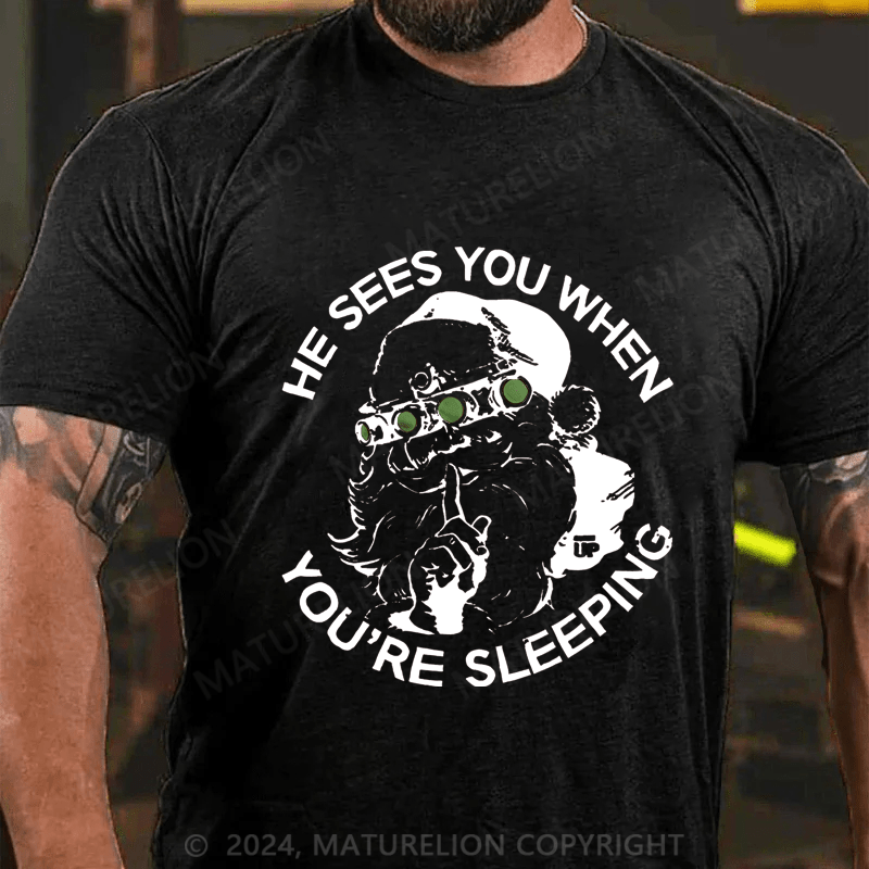 Maturelion Christmas T-Shirt He Sees You When You're Sleeping T-Shirt