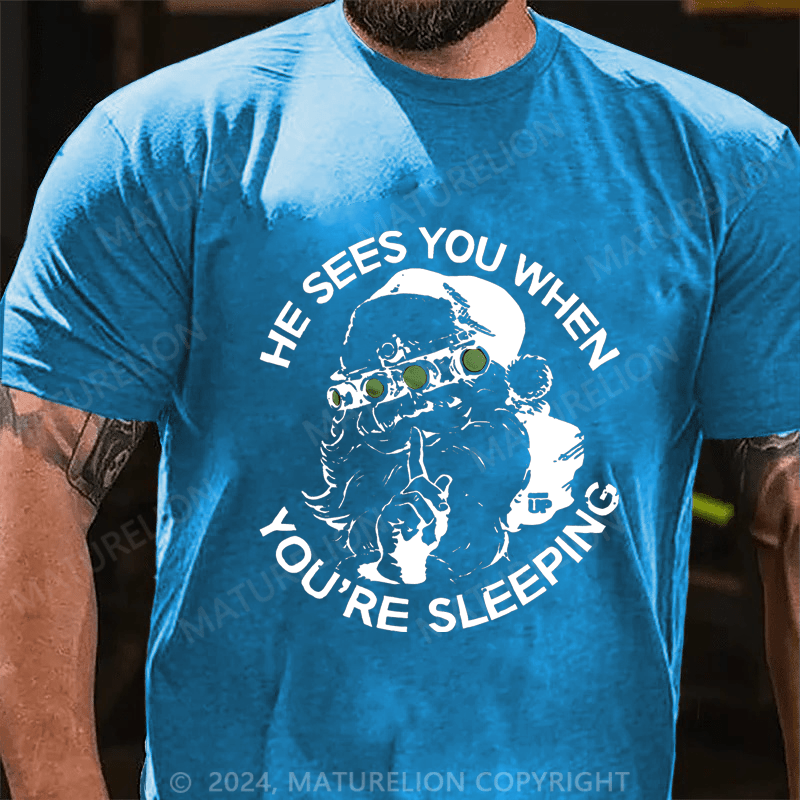 Maturelion Christmas T-Shirt He Sees You When You're Sleeping T-Shirt