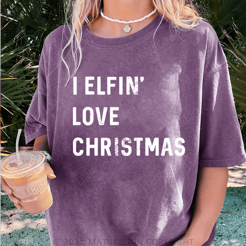 Maturelion Christmas T-Shirt I Elfin Love Christmas Women T-Shirt