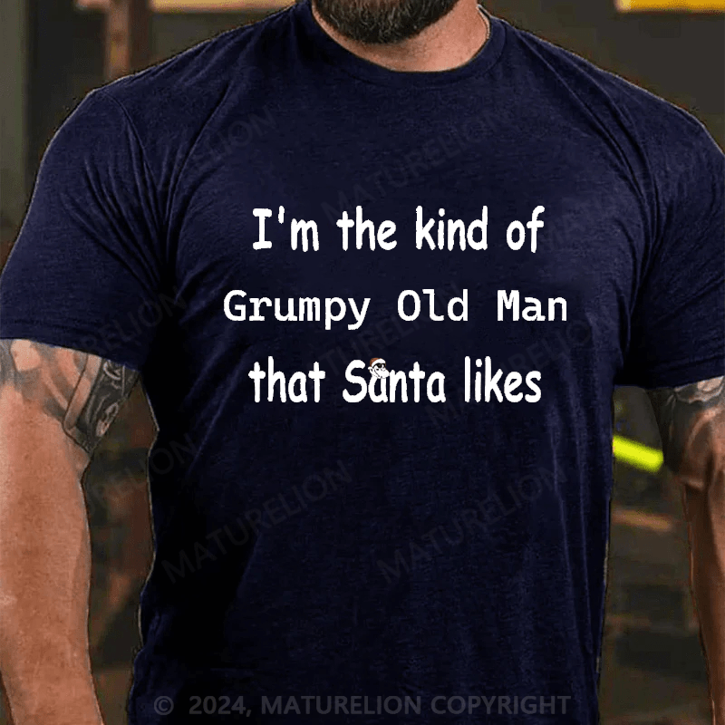 Maturelion Christmas T-Shirt I'm The Kind Of Grumpy Old Man Santa Likes T-Shirt
