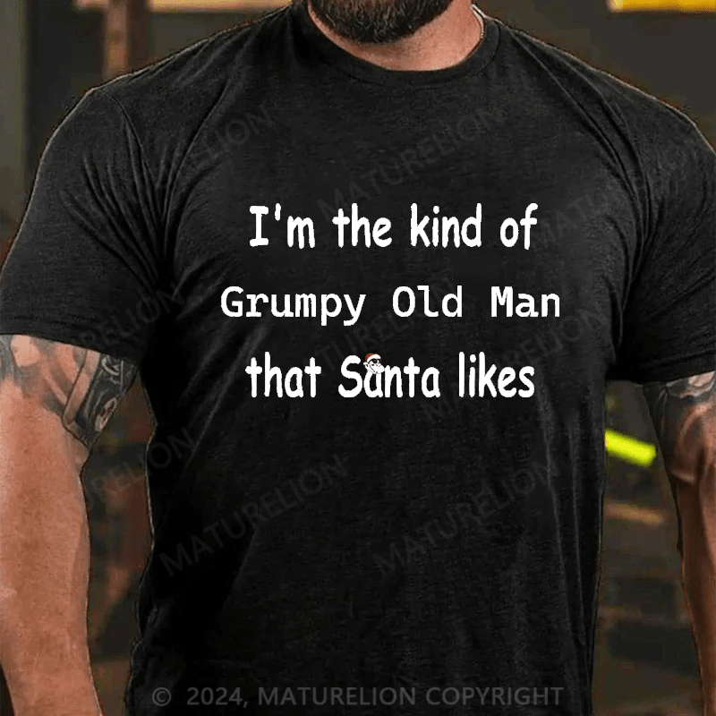 Maturelion Christmas T-Shirt I'm The Kind Of Grumpy Old Man Santa Likes T-Shirt