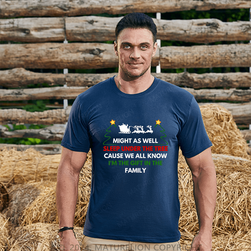 Maturelion Christmas T-Shirt Might As Well Sleep Under The Tree Cause We All Know I’m The Gift In The Family T-Shirt