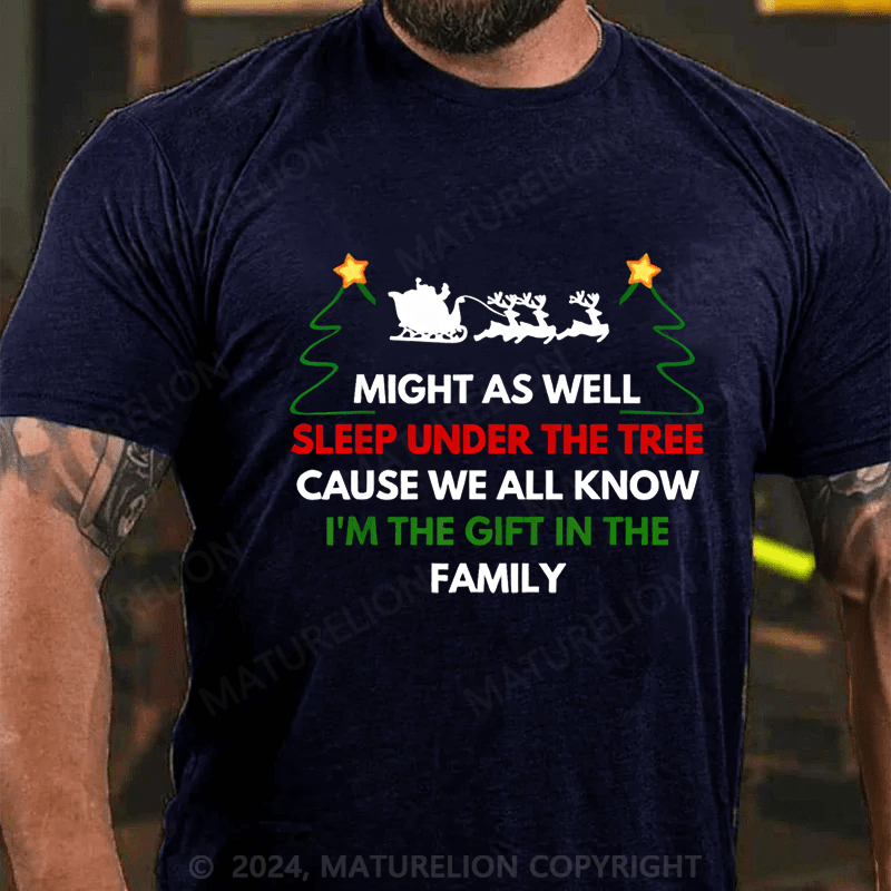 Maturelion Christmas T-Shirt Might As Well Sleep Under The Tree Cause We All Know I’m The Gift In The Family T-Shirt