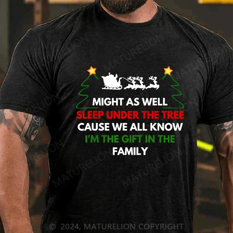 Maturelion Christmas T-Shirt Might As Well Sleep Under The Tree Cause We All Know I’m The Gift In The Family T-Shirt