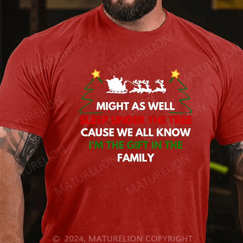 Maturelion Christmas T-Shirt Might As Well Sleep Under The Tree Cause We All Know I’m The Gift In The Family T-Shirt