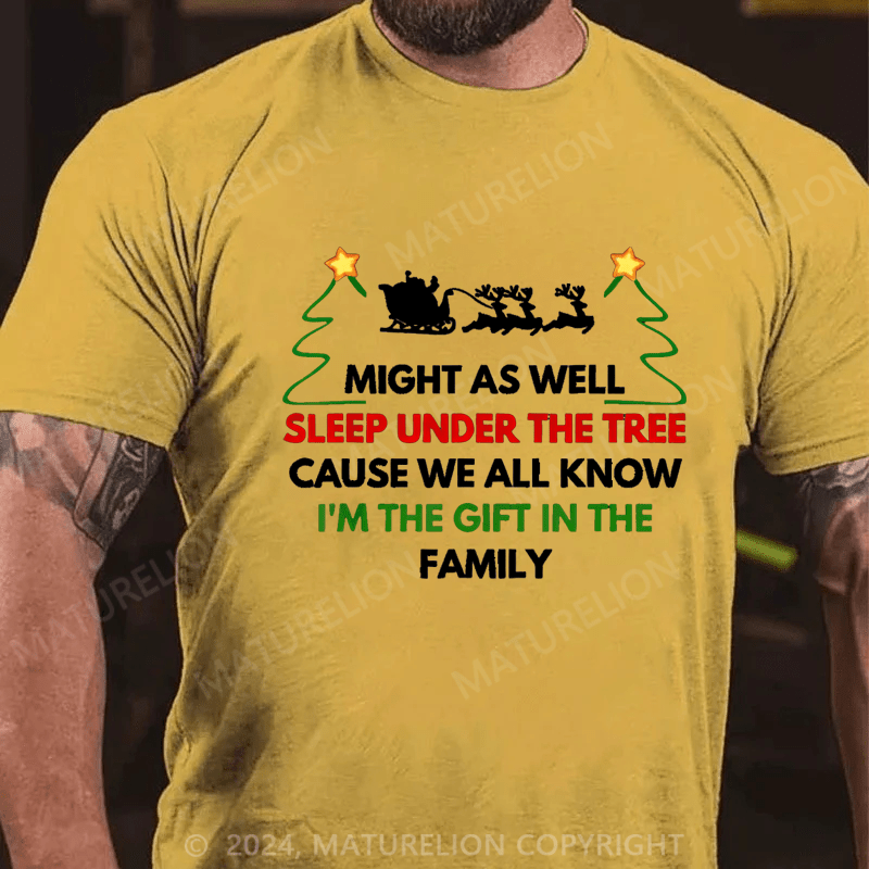 Maturelion Christmas T-Shirt Might As Well Sleep Under The Tree Cause We All Know I’m The Gift In The Family T-Shirt