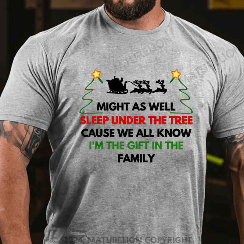 Maturelion Christmas T-Shirt Might As Well Sleep Under The Tree Cause We All Know I’m The Gift In The Family T-Shirt