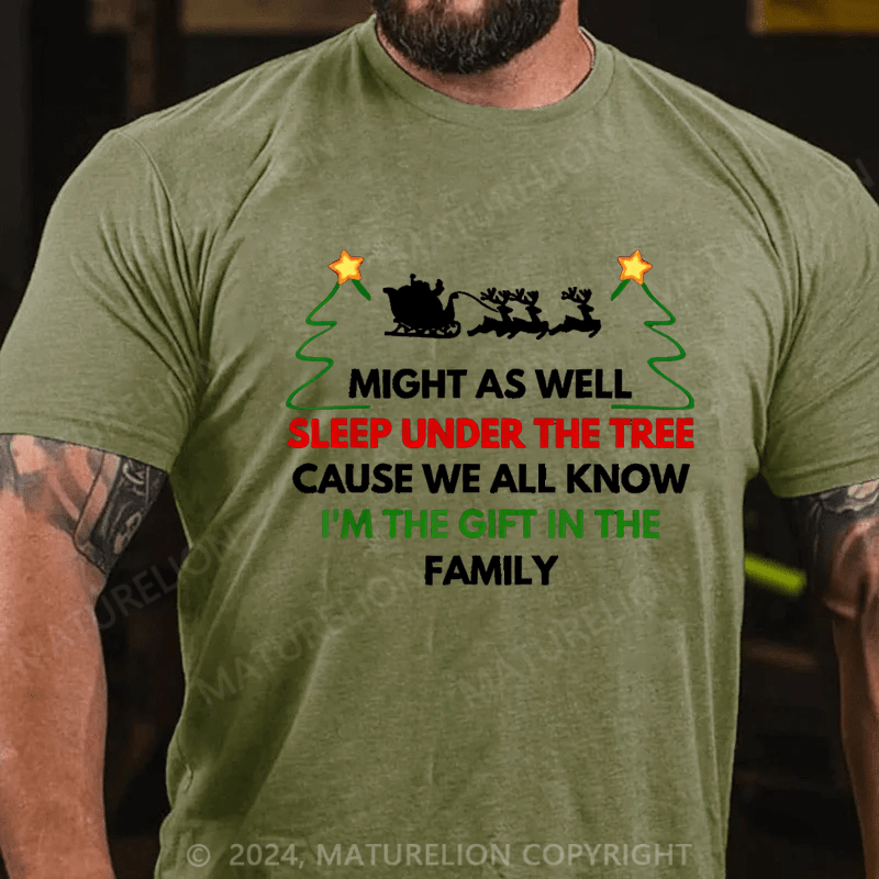 Maturelion Christmas T-Shirt Might As Well Sleep Under The Tree Cause We All Know I’m The Gift In The Family T-Shirt