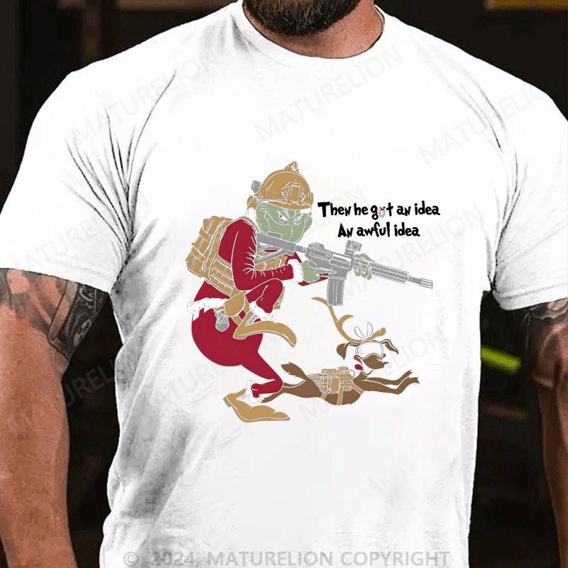 Maturelion Christmas T-Shirt Then He Got An Idea An Awful Idea T-Shirt