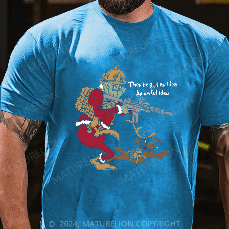 Maturelion Christmas T-Shirt Then He Got An Idea An Awful Idea T-Shirt