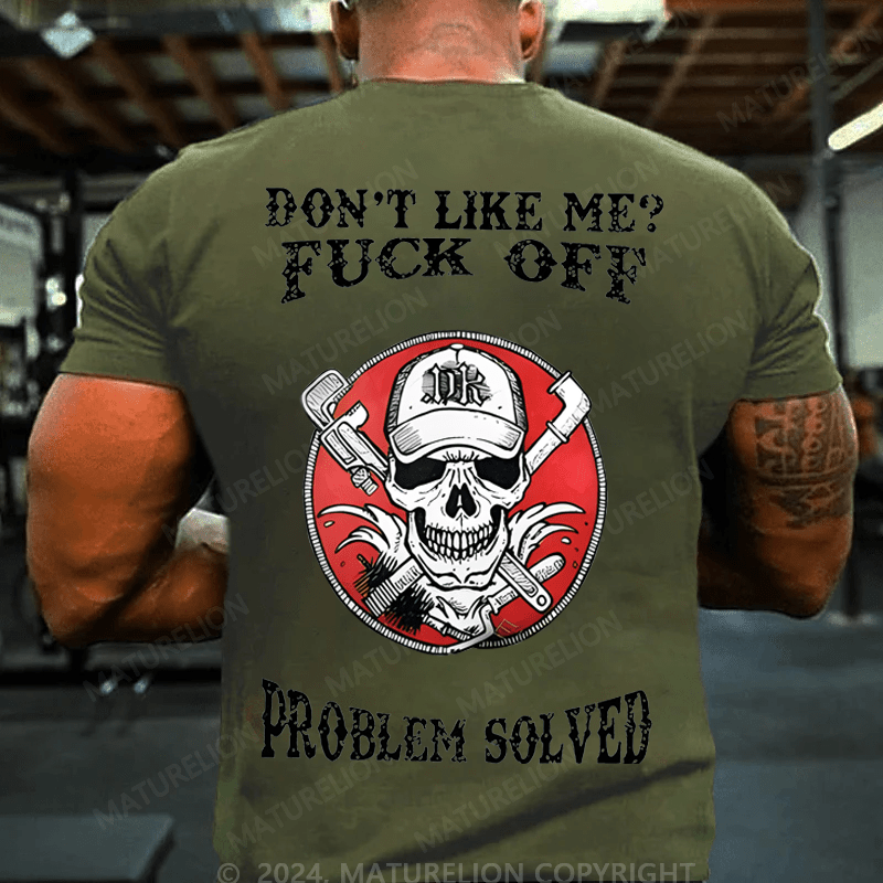Maturelion Don't Like Me Fuck Off Problem Solved Cotton T-shirt