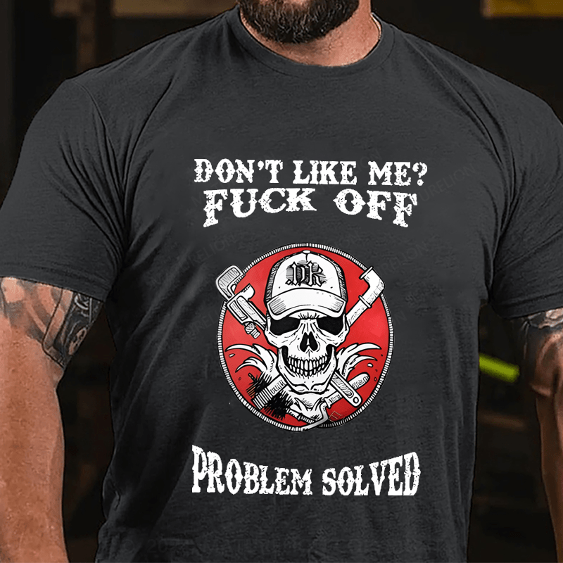 Maturelion Don't Like Me Fuck Off Problem Solved Cotton T-shirt