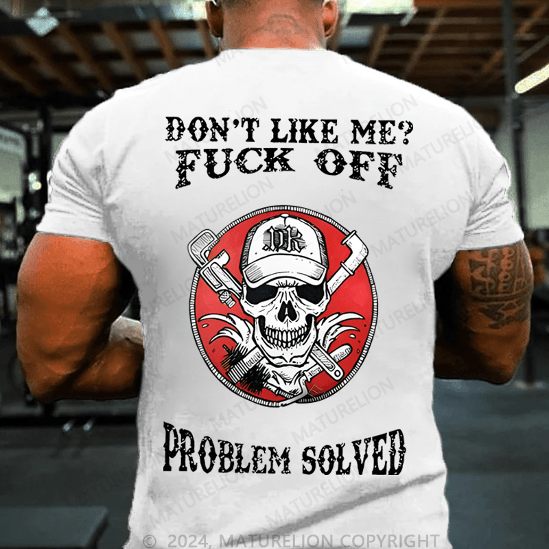 Maturelion Don't Like Me Fuck Off Problem Solved Cotton T-shirt