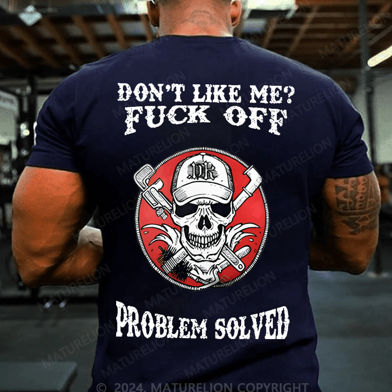 Maturelion Don't Like Me Fuck Off Problem Solved Cotton T-shirt