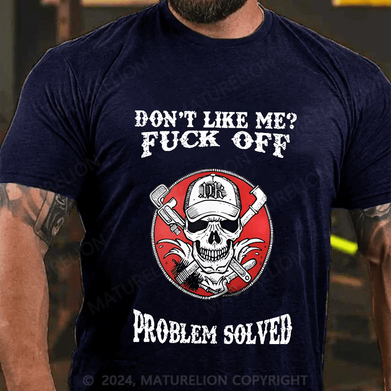Maturelion Don't Like Me Fuck Off Problem Solved Cotton T-shirt