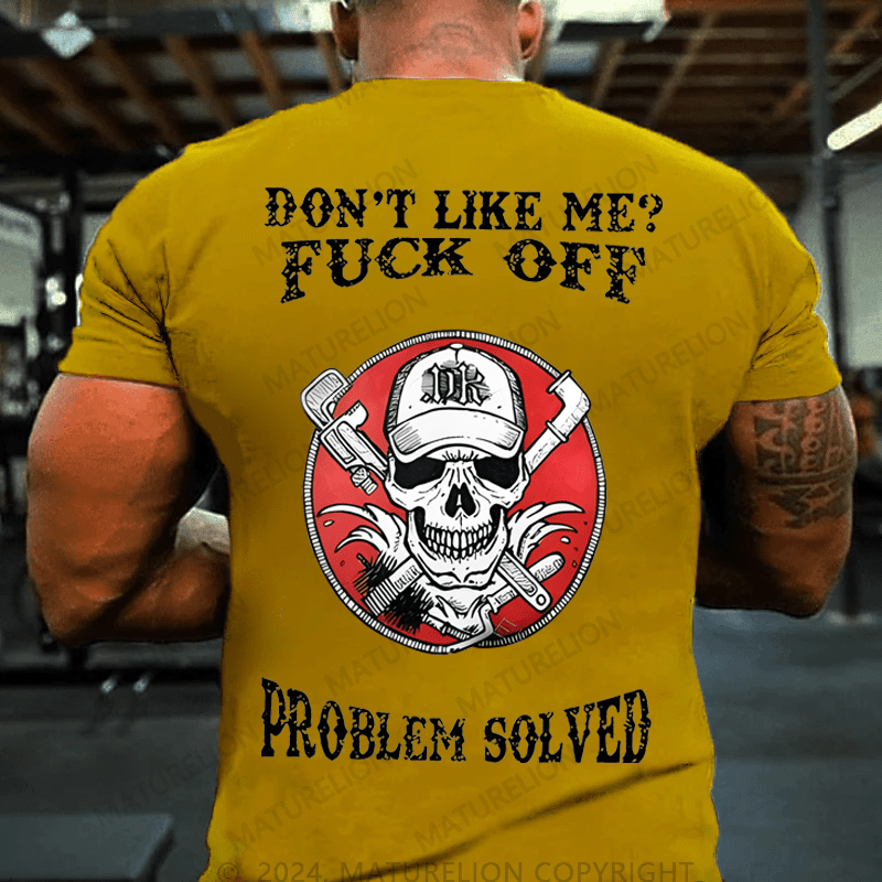 Maturelion Don't Like Me Fuck Off Problem Solved Cotton T-shirt