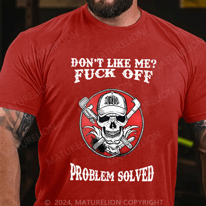 Maturelion Don't Like Me Fuck Off Problem Solved Cotton T-shirt