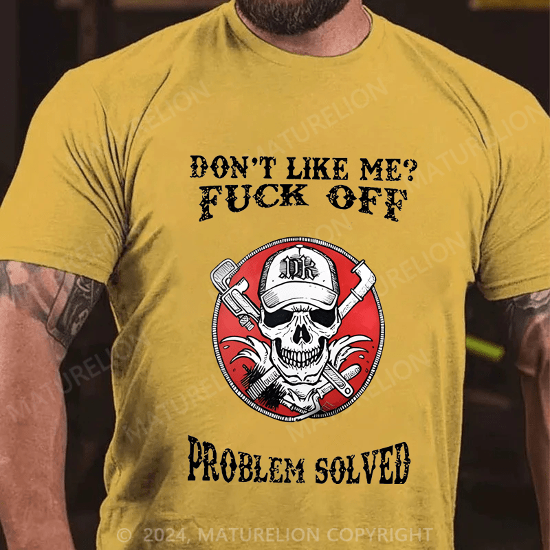Maturelion Don't Like Me Fuck Off Problem Solved Cotton T-shirt