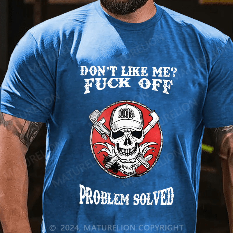Maturelion Don't Like Me Fuck Off Problem Solved Cotton T-shirt
