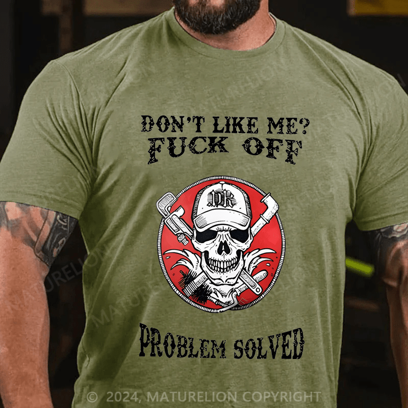 Maturelion Don't Like Me Fuck Off Problem Solved Cotton T-shirt