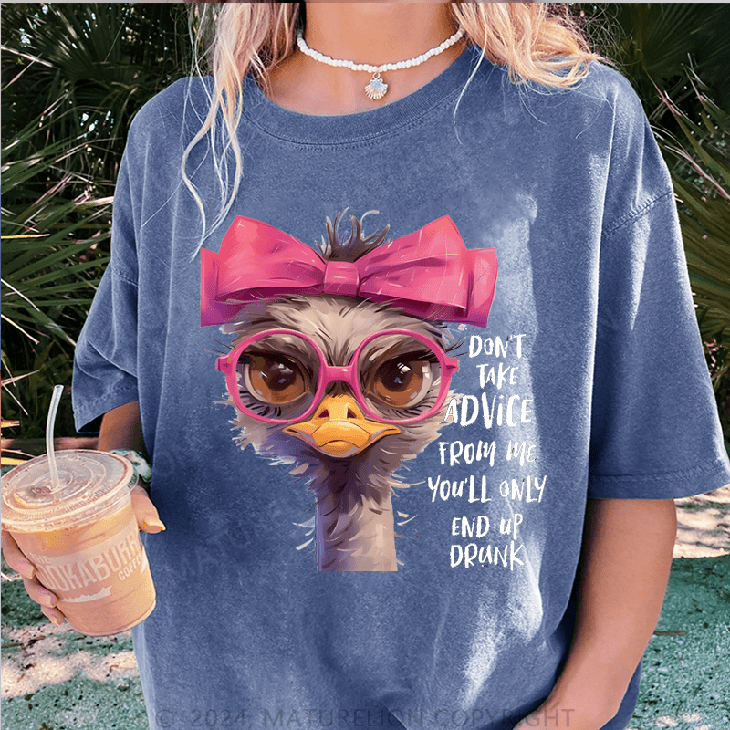 Maturelion Don't Take Advice From Me You'll Only End Up Drunk DTG Printing Washed Cotton T-Shirt