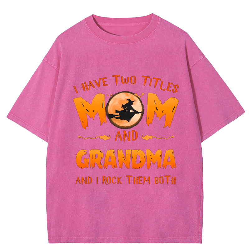 Maturelion Halloween I Have Two Tittle Mom And Grandma Halloween Simple DTG Printing Washed Cotton T-Shirt