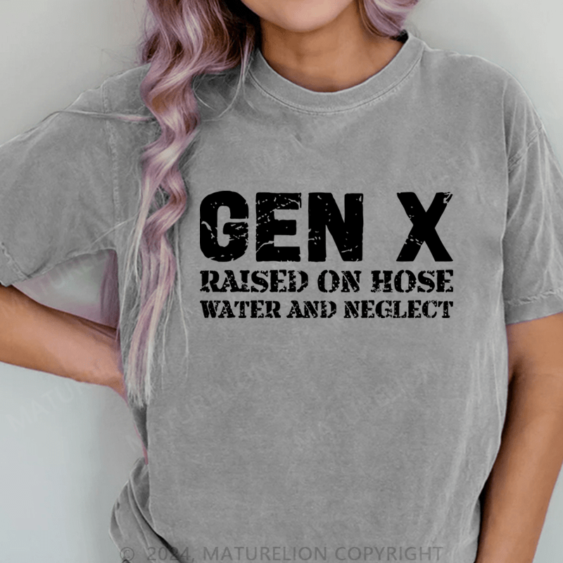 Maturelion Gen X Raised On Hose Water And Neglect DTG Printing Washed Cotton T-Shirt