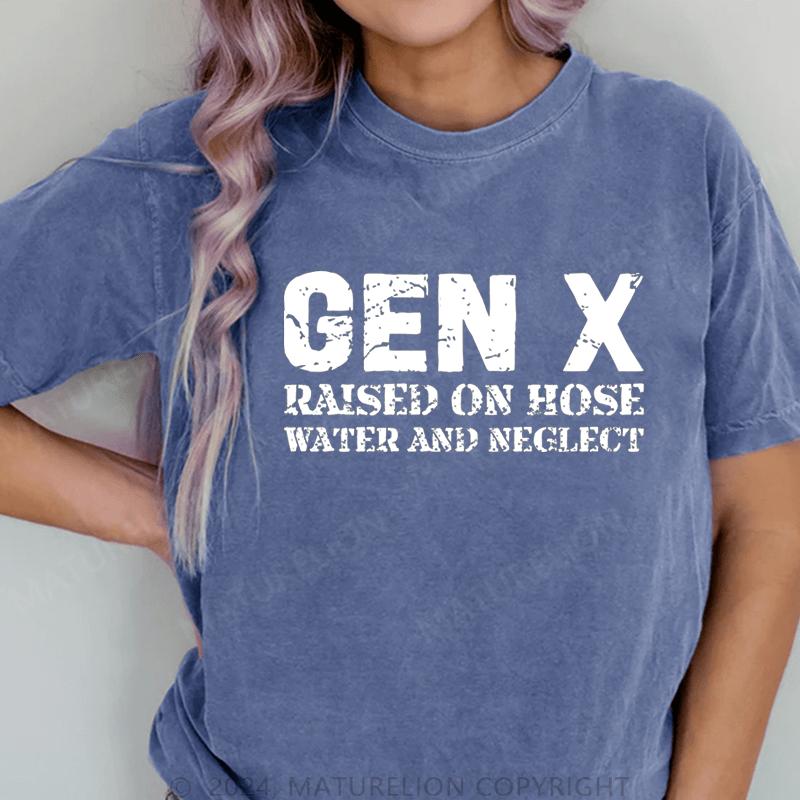 Maturelion Gen X Raised On Hose Water And Neglect DTG Printing Washed Cotton T-Shirt