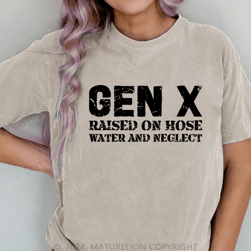 Maturelion Gen X Raised On Hose Water And Neglect DTG Printing Washed Cotton T-Shirt
