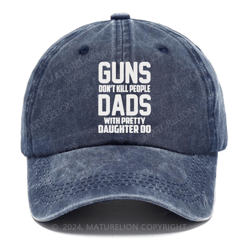 Maturelion Guns Don't Kill People Dads With Pretty Daughters Do Funny Embroidered Cap